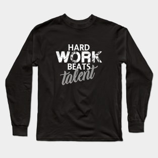 Hard work beats talent Long Sleeve T-Shirt